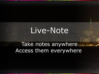 Live-Note Take notes anywhere Access them everywhere  