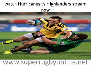 watch Hurricanes vs Highlanders stream
now
www.superrugbyonline.net
 