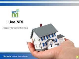 Live NRI 
Property Investment in India 
Website: www.livenri.com 
 