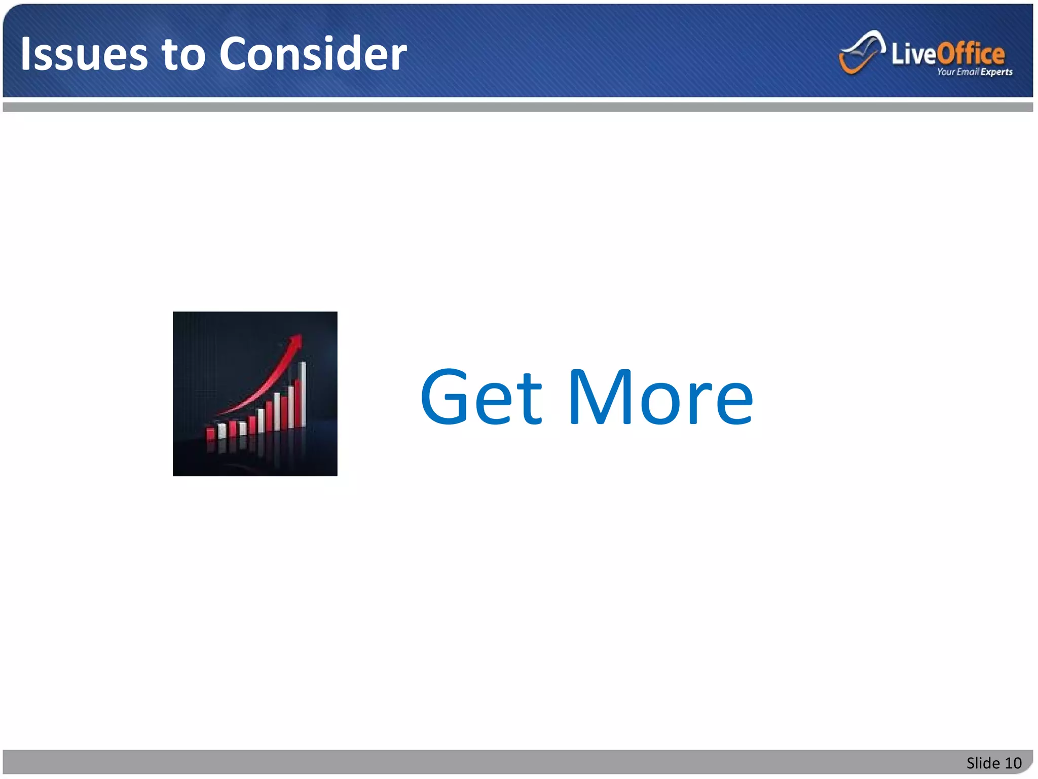 Issues to Consider




                     Get More


                                Slide 10
 