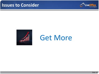 Issues to Consider




                     Get More


                                Slide 10
 