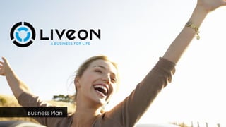LiveON, 2014©
V
Business Plan
 