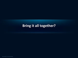 Bring it all together?
 