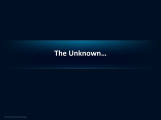 The Unknown…
 