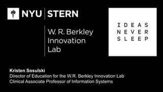 Kristen Sosulski
Director of Education for the W.R. Berkley Innovation Lab
Clinical Associate Professor of Information Systems
 