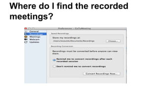 Where do I find the recorded
meetings?
 