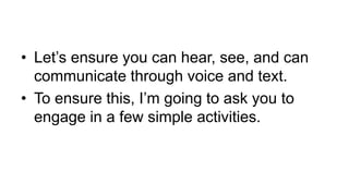 • Let’s ensure you can hear, see, and can
communicate through voice and text.
• To ensure this, I’m going to ask you to
engage in a few simple activities.
Center for Innovation in Teaching and Learning
 