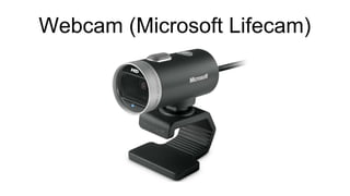 Webcam (Microsoft Lifecam)
 