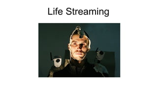 Life Streaming
 