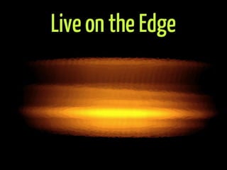 Live on the Edge