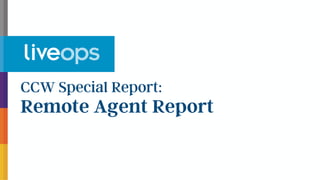 CCW Special Report:
Remote Agent Report
 