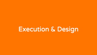 Execution & Design
 