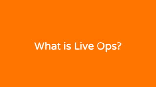 What is Live Ops?
 