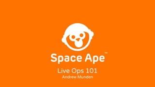Live Ops 101
Andrew Munden
 