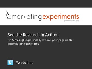 See the Research in Action:
Dr. McGlaughlin personally reviews your pages with
optimization suggestions




      #webclinic
 