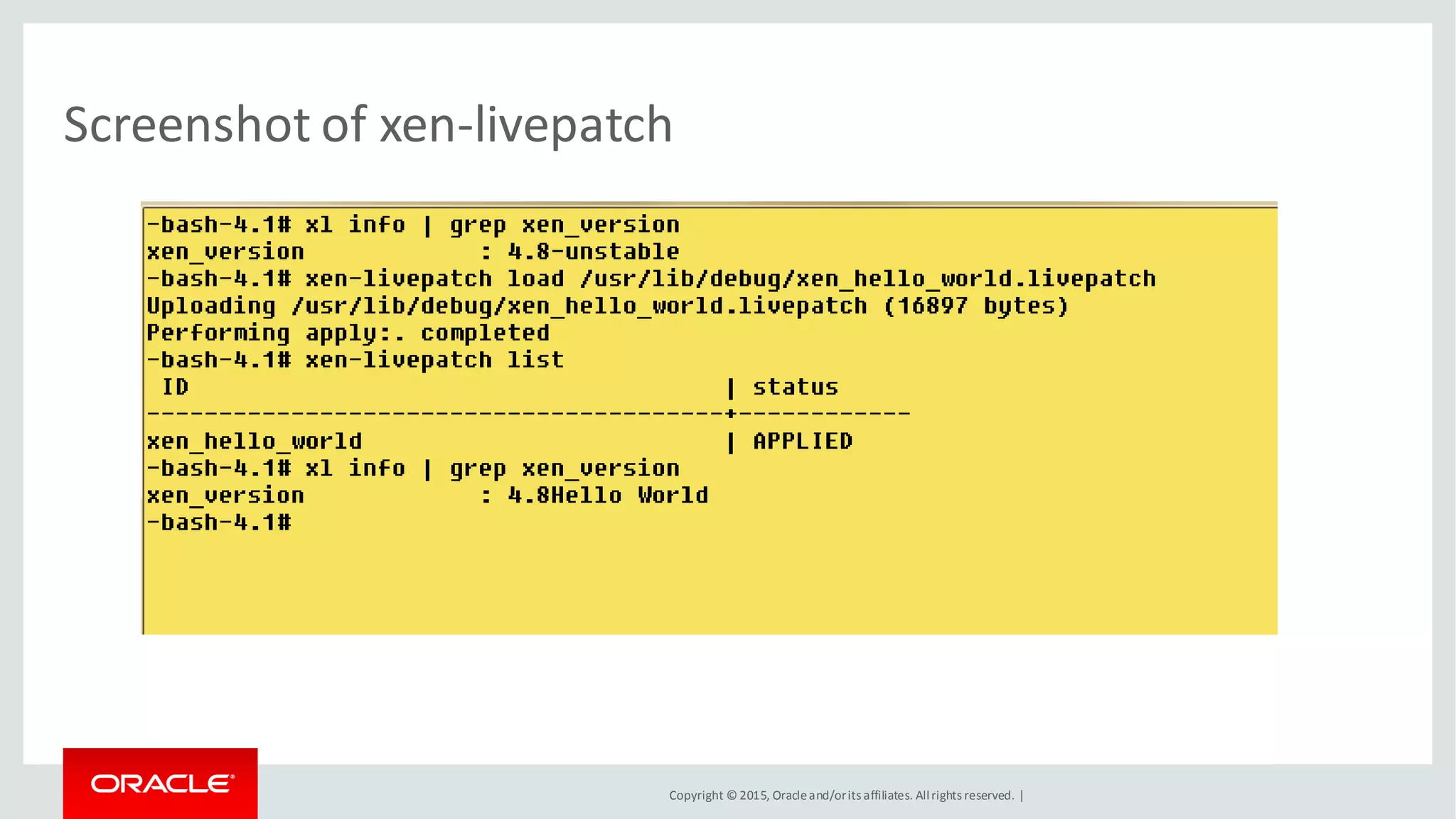 Copyright © 2015, Oracleand/orits affiliates. Allrights reserved. |
Screenshot of xen-livepatch
 