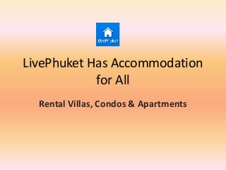 LivePhuket Has Accommodation
for All
Rental Villas, Condos & Apartments
 