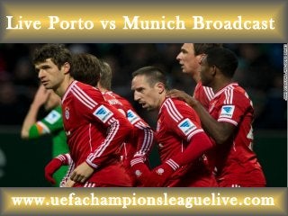Live Porto vs Munich Broadcast
www.uefachampionsleaguelive.com
 