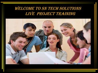           Welcome to SN Tech Solutions                     Live  Project Training 