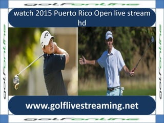 watch 2015 Puerto Rico Open live stream
hd
www.golflivestreaming.net
 