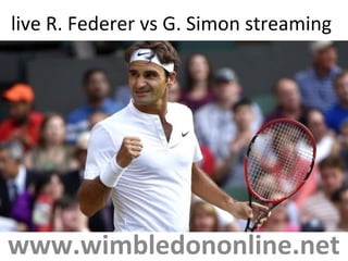 live R. Federer vs G. Simon streaming
www.wimbledononline.net
 