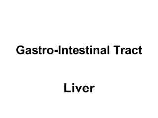 Gastro-Intestinal Tract
Liver
 