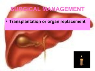SURGICAL MANAGEMENT Transplantation or organ replacement 