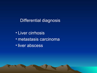 Differential diagnosis Liver cirrhosis metastasis carcinoma liver abscess 
