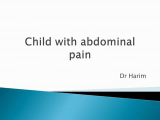 Child with abdominal pain Dr Harim 