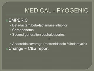  EMPERIC
 • Beta-lactam/beta-lactamase inhibitor
 • Carbapenems
 • Second generation cephalosporins
                        +
 • Anaerobic coverage (metronidazole /clindamycin)
 Change   ≈ C&S report
 