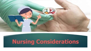 Nursing Considerations
 