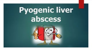 Pyogenic liver
abscess
 
