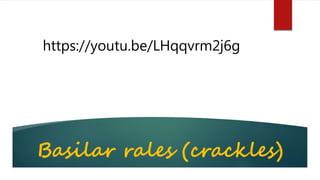 Basilar rales (crackles)
https://youtu.be/LHqqvrm2j6g
 