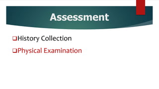 Assessment
History Collection
Physical Examination
 