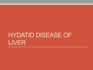HYDATID DISEASE OF
LIVER
 