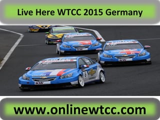 Live Here WTCC 2015 Germany
www.onlinewtcc.com
 