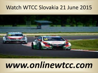 Watch WTCC Slovakia 21 June 2015
www.onlinewtcc.com
 