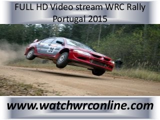 FULL HD Video stream WRC Rally
Portugal 2015
www.watchwrconline.com
 