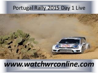 Portugal Rally 2015 Day 1 Live
www.watchwrconline.com
 