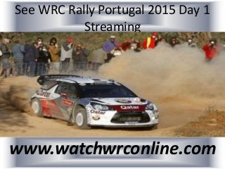 See WRC Rally Portugal 2015 Day 1
Streaming
www.watchwrconline.com
 