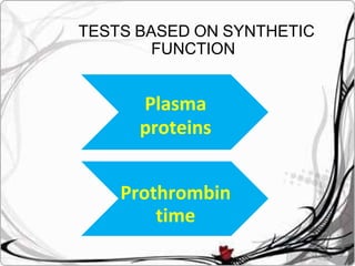 Plasma
proteins
Prothrombin
time
TESTS BASED ON SYNTHETIC
FUNCTION
 