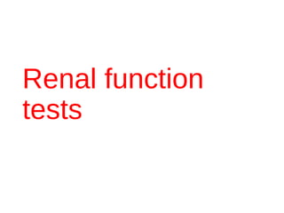 Renal function
tests
 