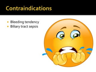  Bleeding tendency
 Biliary tract sepsis
 