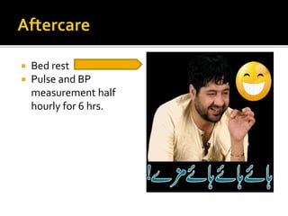  Bed rest
 Pulse and BP
measurement half
hourly for 6 hrs.
 