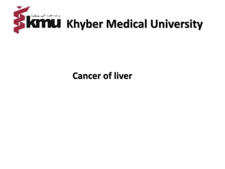 Khyber Medical University
Cancer of liver
 