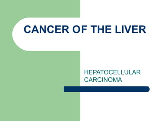 CANCER OF THE LIVER HEPATOCELLULAR CARCINOMA 