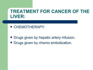 TREATMENT FOR CANCER OF THE LIVER: ,[object Object],[object Object],[object Object]