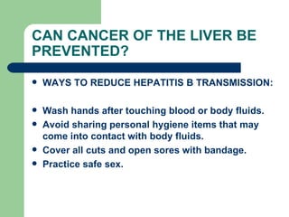 CAN CANCER OF THE LIVER BE PREVENTED? ,[object Object],[object Object],[object Object],[object Object],[object Object]