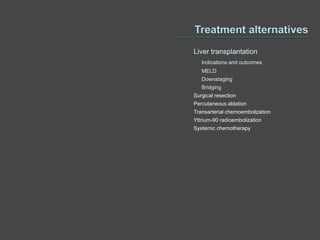 Liver transplantation
   Indications and outcomes
   MELD
   Downstaging
   Bridging
Surgical resection
Percutaneous ablation
Transarterial chemoembolization
Yttrium-90 radioembolization
Systemic chemotherapy
 