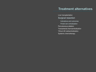 Liver transplantation
Surgical resection
   Indications and outcomes
   Portal vein embolization
Percutaneous ablation
Transarterial chemoembolization
Yttrium-90 radioembolization
Systemic chemotherapy
 